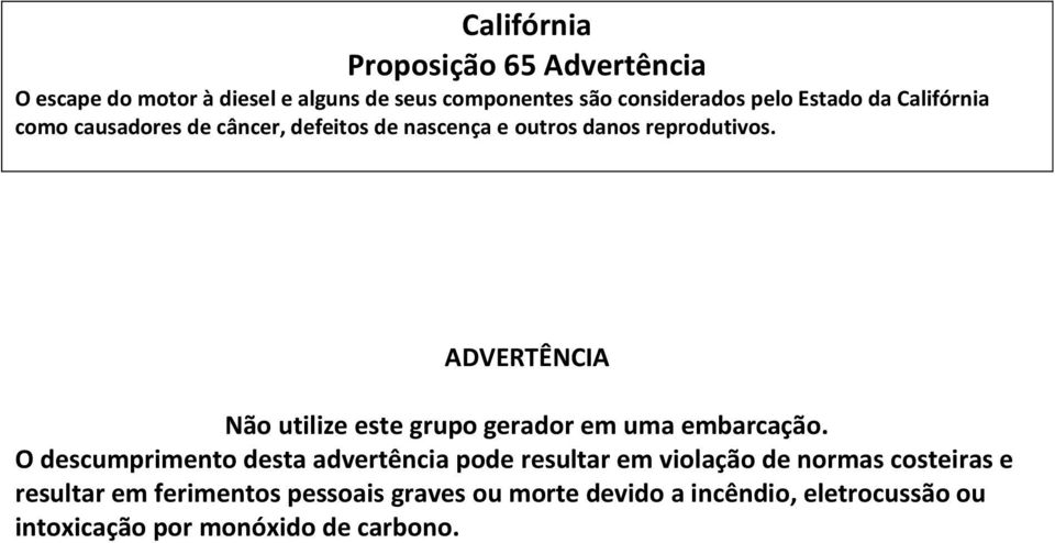 ADVERTÊNCIA Não utilize este grupo gerador em uma embarcação.