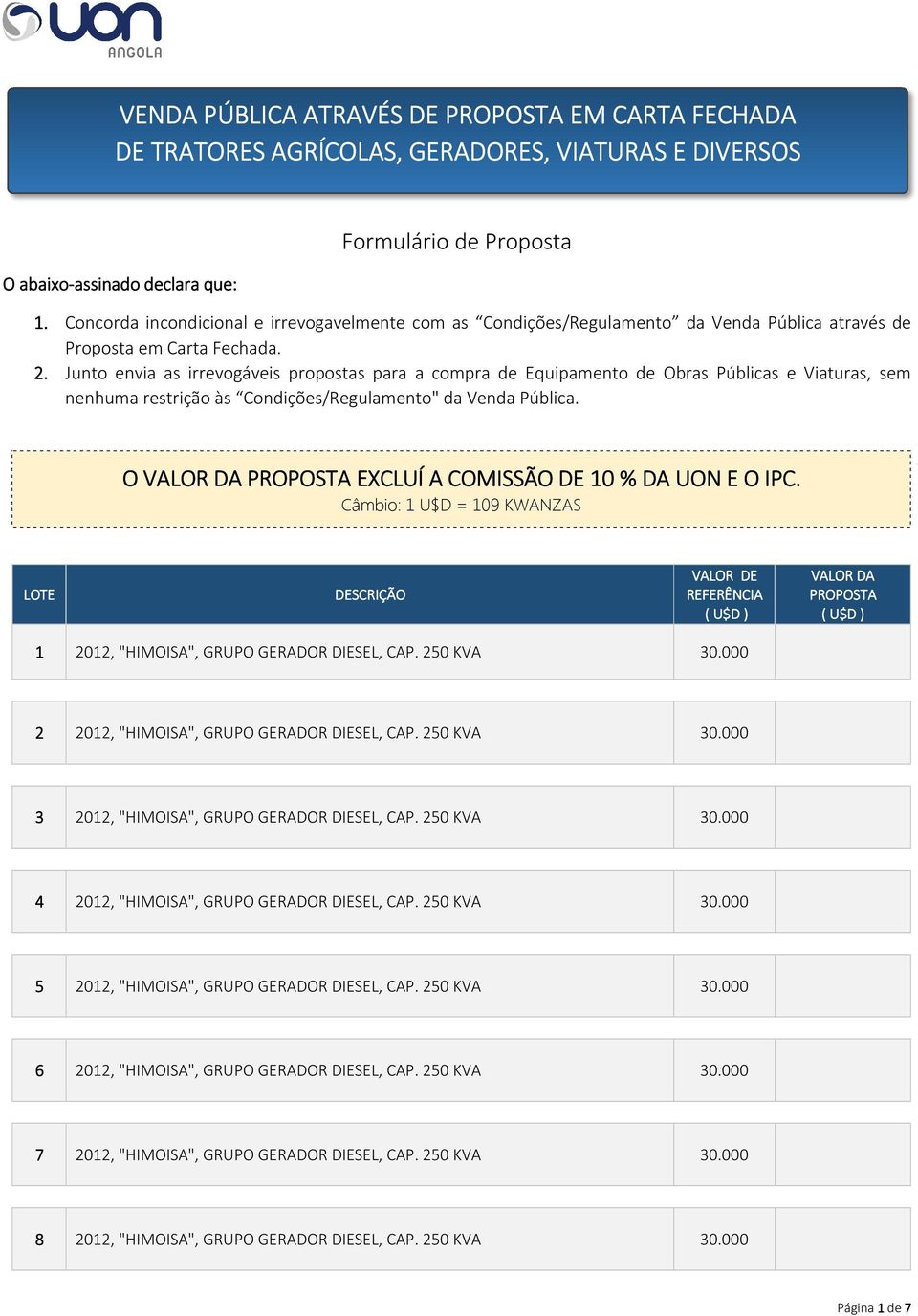 Junto envia as irrevogáveis propostas para a compra de Equipamento de Obras Públicas e Viaturas, sem nenhuma restrição às Condições/Regulamento" da Venda Pública.