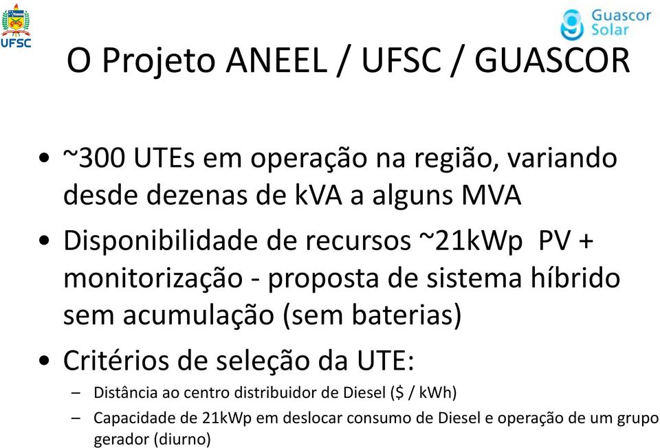 acumulação (sem baterias) Critérios de seleção da UTE: Distância ao centro distribuidor de Diesel
