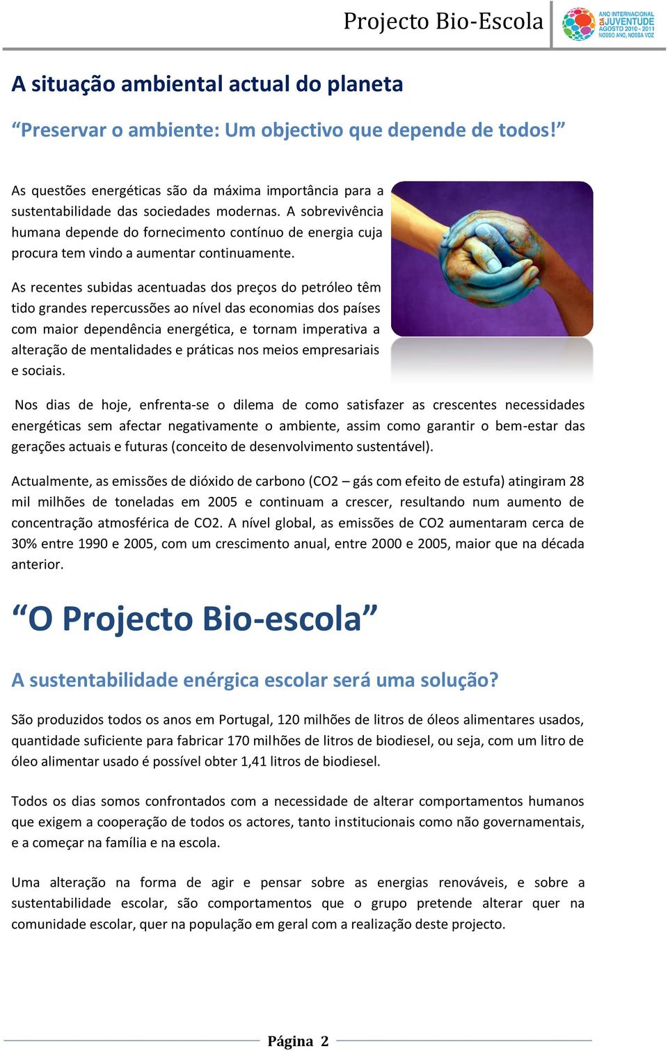 A sobrevivência humana depende do fornecimento contínuo de energia cuja procura tem vindo a aumentar continuamente.