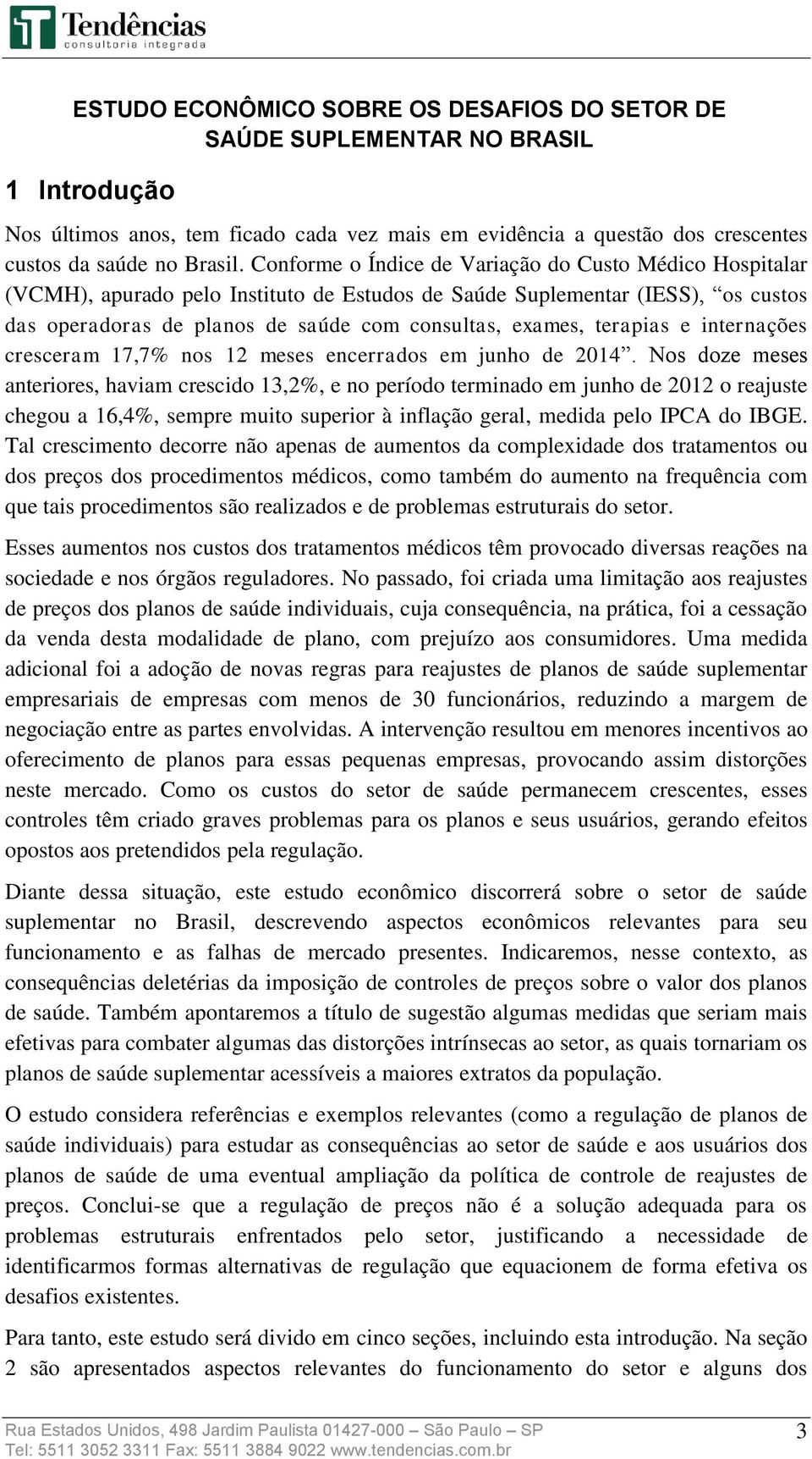 terapias e internações cresceram 17,7% nos 12 meses encerrados em junho de 2014.