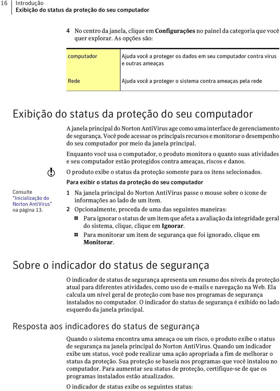 do seu computador A janela principal do Norton AntiVirus age como uma interface de gerenciamento de segurança.