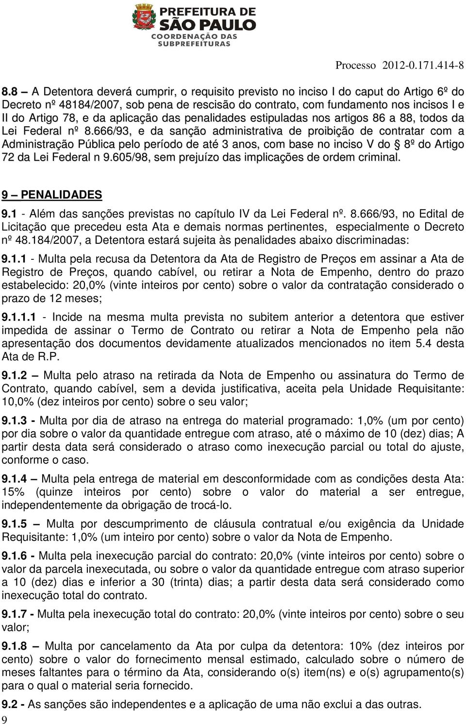 666/93, e da sanção administrativa de proibição de contratar com a Administração Pública pelo período de até 3 anos, com base no inciso V do 8º do Artigo 72 da Lei Federal n 9.