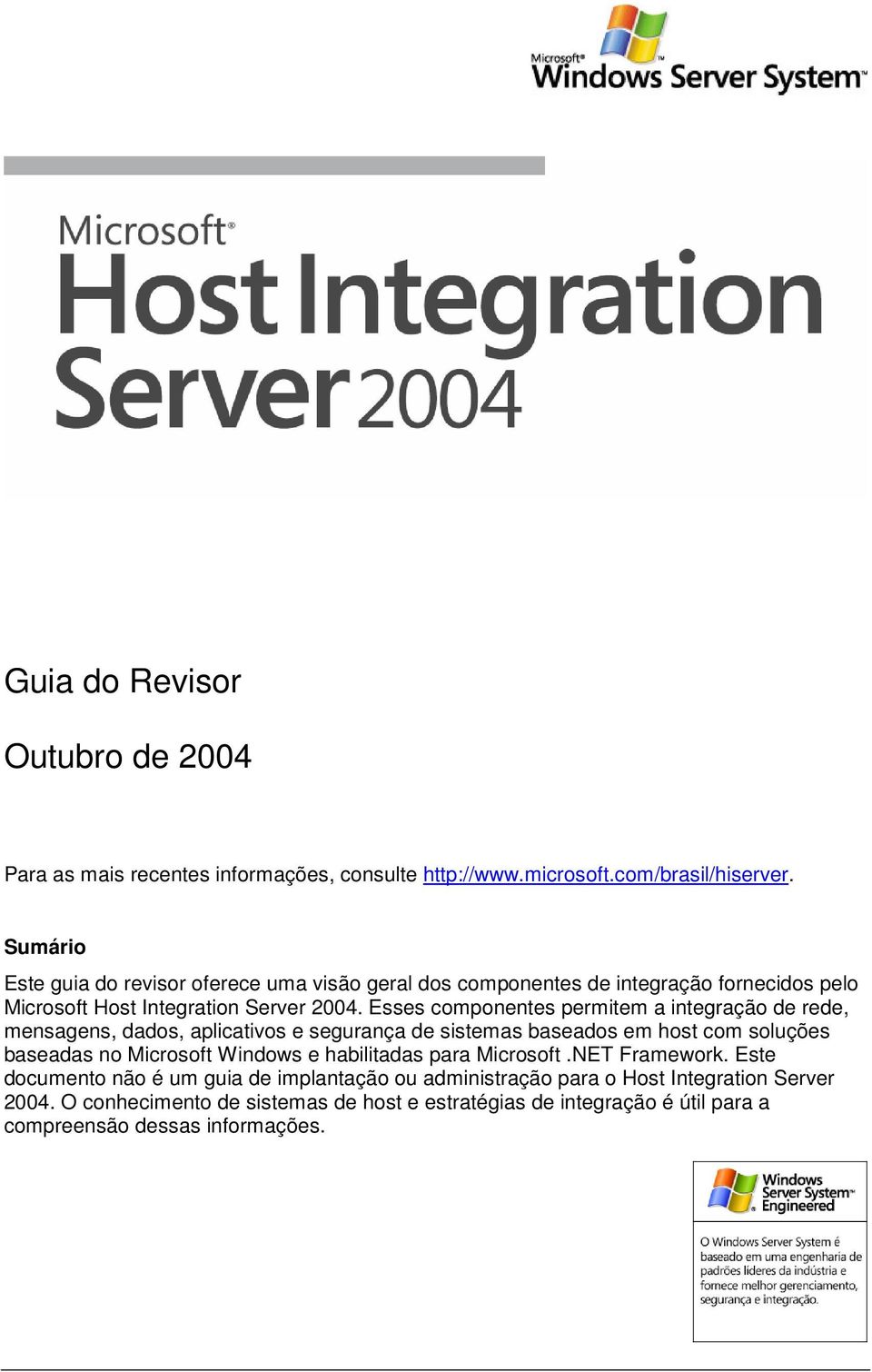 Esses componentes permitem a integração de rede, mensagens, dados, aplicativos e segurança de sistemas baseados em host com soluções baseadas no Microsoft Windows e