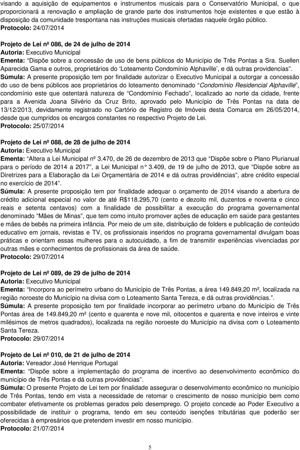 Projeto de Lei nº 086, de 24 de julho de 2014 Ementa: Dispõe sobre a concessão de uso de bens públicos do Município de Três Pontas a Sra.