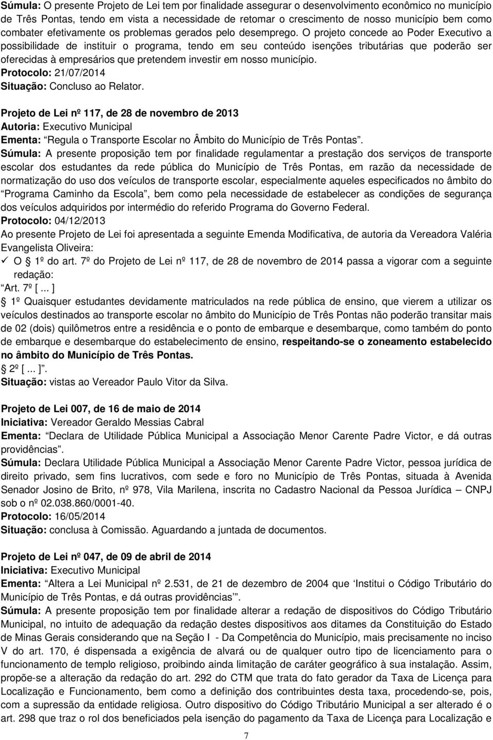 O projeto concede ao Poder Executivo a possibilidade de instituir o programa, tendo em seu conteúdo isenções tributárias que poderão ser oferecidas à empresários que pretendem investir em nosso