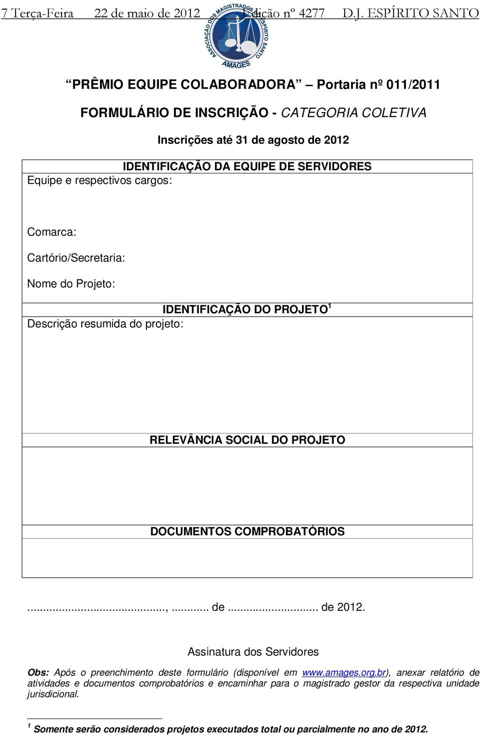 respectivos cargos: Comarca: Cartório/Secretaria: Nome do Projeto: IDENTIFICAÇÃO DO PROJETO 1 Descrição resumida do projeto: RELEVÂNCIA SOCIAL DO PROJETO DOCUMENTOS COMPROBATÓRIOS...,... de.