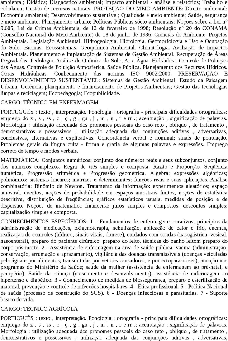 sócio-ambientais; Noções sobre a Lei n 9.605, Lei de Crimes Ambientais, de 12 de fevereiro de 1998; Resolução n 20 do CONAMA (Conselho Nacional do Meio Ambiente) de 18 de junho de 1986.