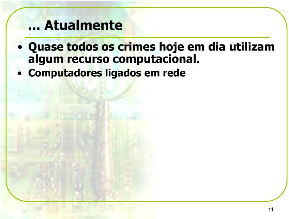 ! Conhecimento em informática bastante disseminado Inclusão digital Grande quantidade de