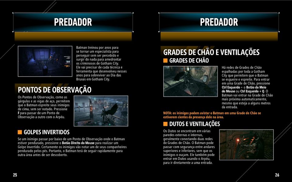 Batman treinou por anos para se tornar um especialista para perseguir sem ser percebido e surgir do nada para amedrontar os criminosos de Gotham City.