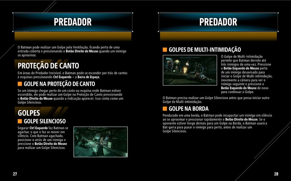 GOLPE NA PROTEÇÃO DE CANTO Se um inimigo chegar perto de um canto ou esquina onde Batman estiver escondido, ele pode realizar um Golpe na Proteção de Canto pressionando o Botão Direito do Mouse