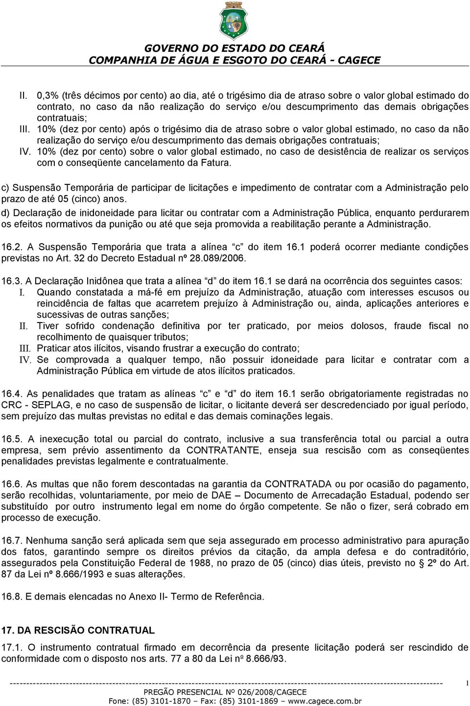 10% (dez por cento) sobre o valor global estimado, no caso de desistência de realizar os serviços com o conseqüente cancelamento da Fatura.