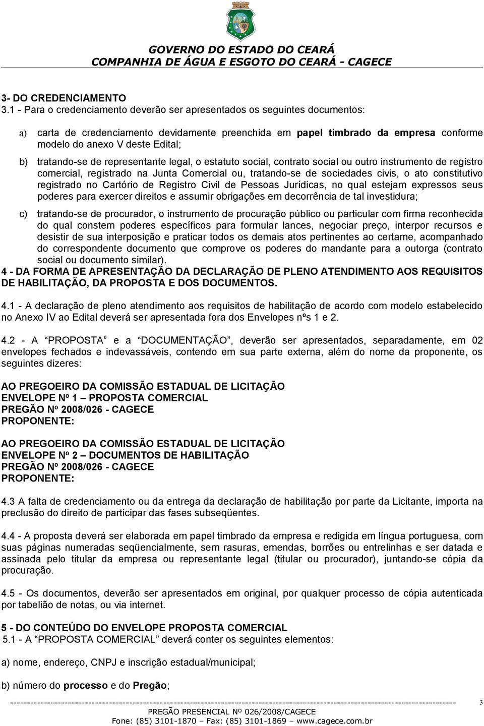 tratando-se de representante legal, o estatuto social, contrato social ou outro instrumento de registro comercial, registrado na Junta Comercial ou, tratando-se de sociedades civis, o ato