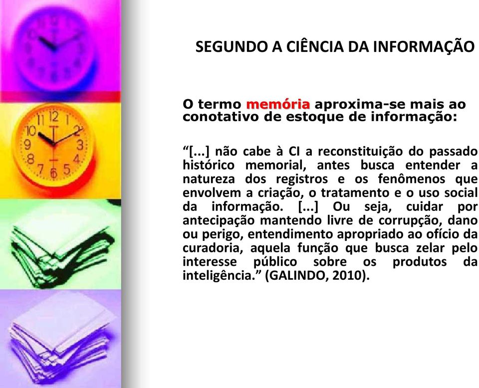 envolvem a criação, o tratamento e o uso social da informação. [.