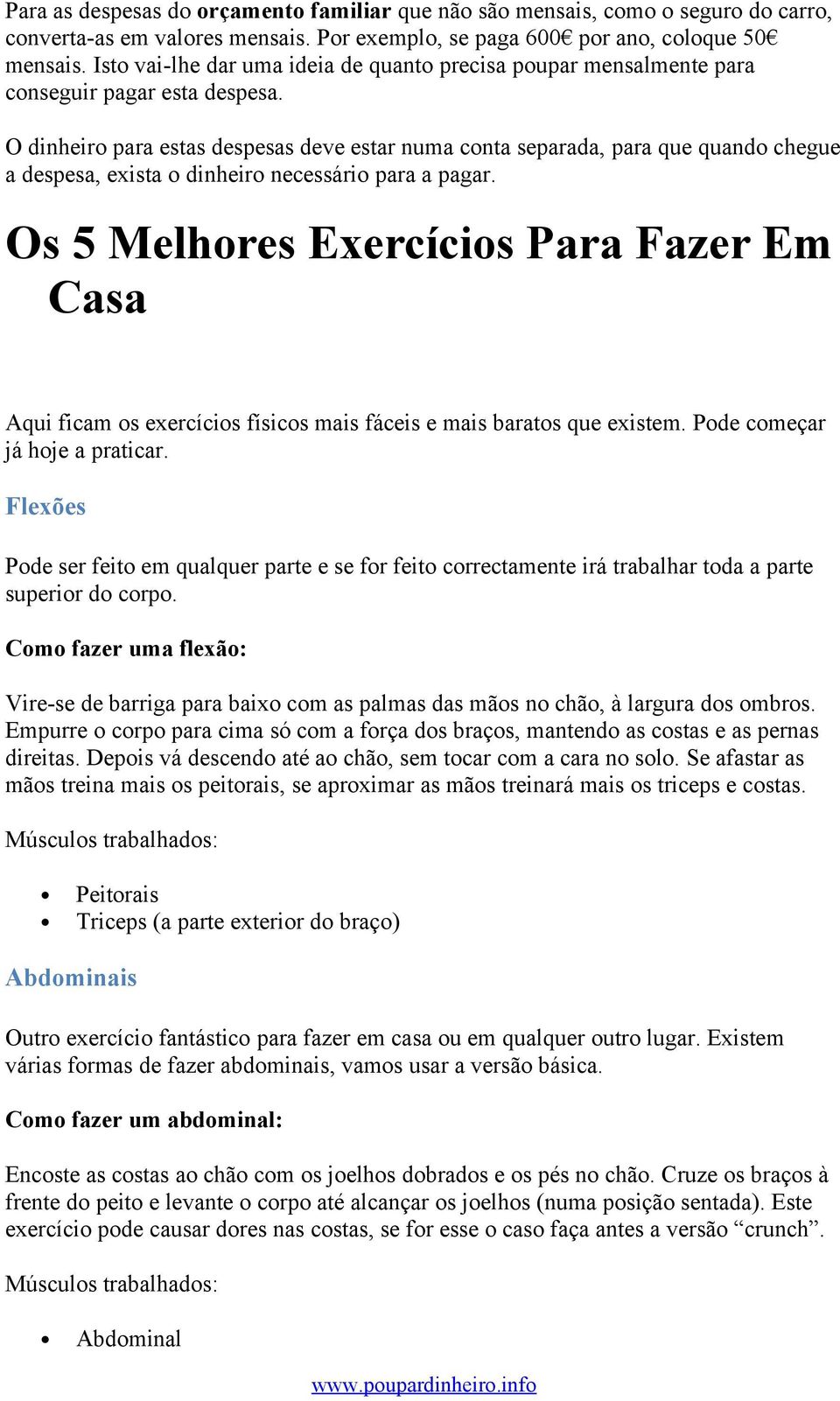 O dinheiro para estas despesas deve estar numa conta separada, para que quando chegue a despesa, exista o dinheiro necessário para a pagar.