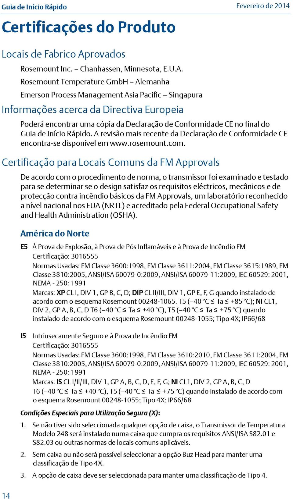 Rosemount Temperature GmbH Alemanha Emerson Process Management Asia Pacific Singapura Informações acerca da Directiva Europeia Poderá encontrar uma cópia da Declaração de Conformidade CE no final do.