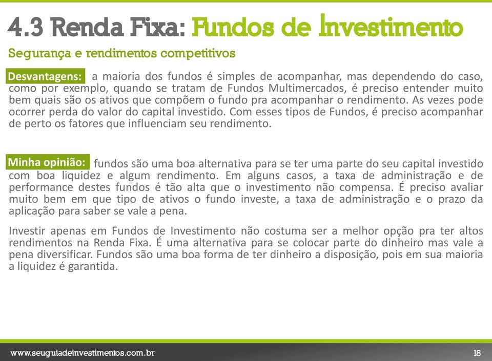 Com esses tipos de Fundos, é preciso acompanhar de perto os fatores que influenciam seu rendimento.