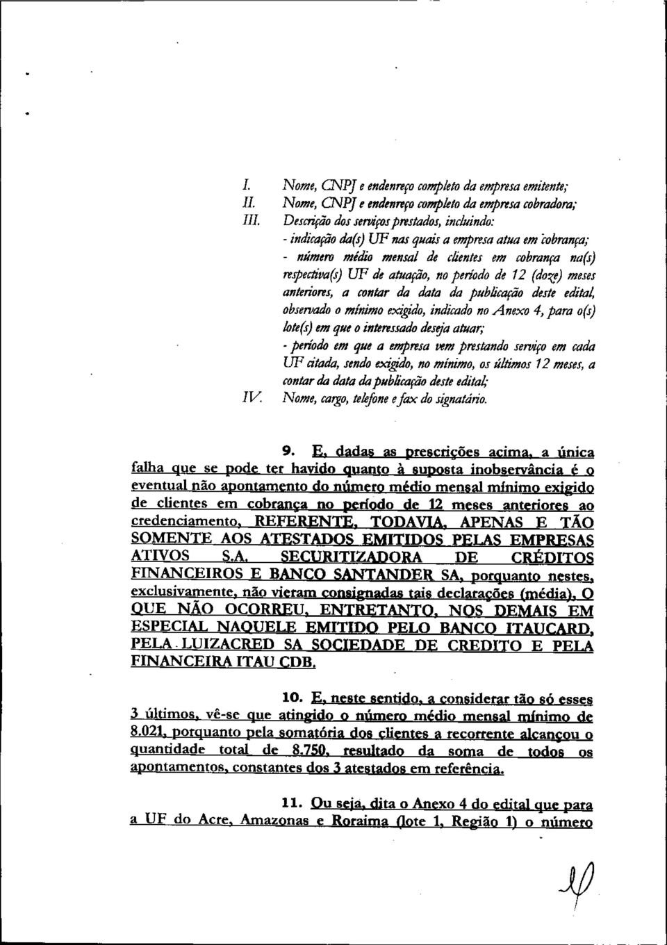 anterioreja contar da data da publicação deste editai obseroado o mínimo exiido indicado no Anexo 4 para 0(1) "'te(s) em que o intmssado deseja atuar' - período em que a empresa vem prestando serviço