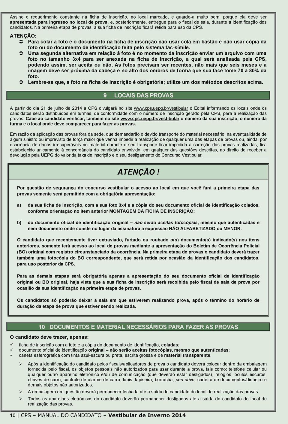 ATENÇÃO: Para colar a foto e o documento na ficha de inscrição não usar cola em bastão e não usar cópia da foto ou do documento de identificação feita pelo sistema fac-símile.