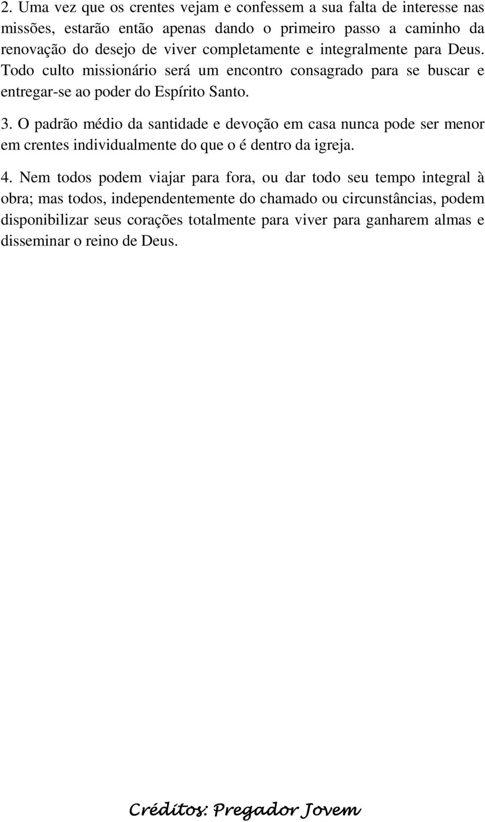 O padrão médio da santidade e devoção em casa nunca pode ser menor em crentes individualmente do que o é dentro da igreja. 4.