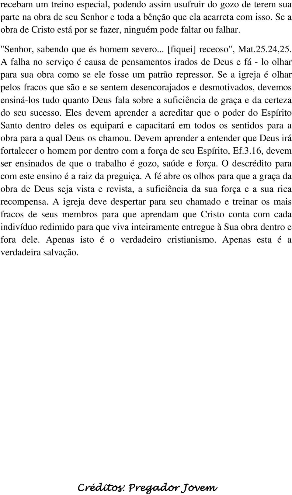 A falha no serviço é causa de pensamentos irados de Deus e fá - lo olhar para sua obra como se ele fosse um patrão repressor.