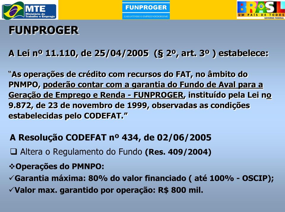 Geração de Emprego e Renda - FUNPROGER, instituído pela Lei no 9.