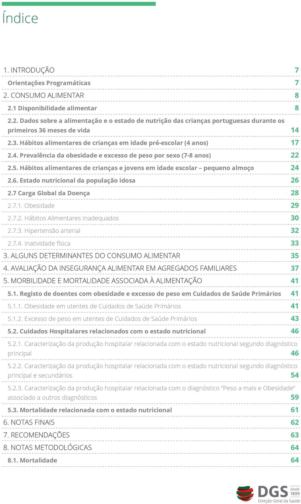 Hábitos alimentares de crianças e jovens em idade escolar pequeno almoço 24 2.6. Estado nutricional da população idosa 26 2.7 Carga Global da Doença 28 2.7.1. Obesidade 29 2.7.2. Hábitos Alimentares inadequados 30 2.