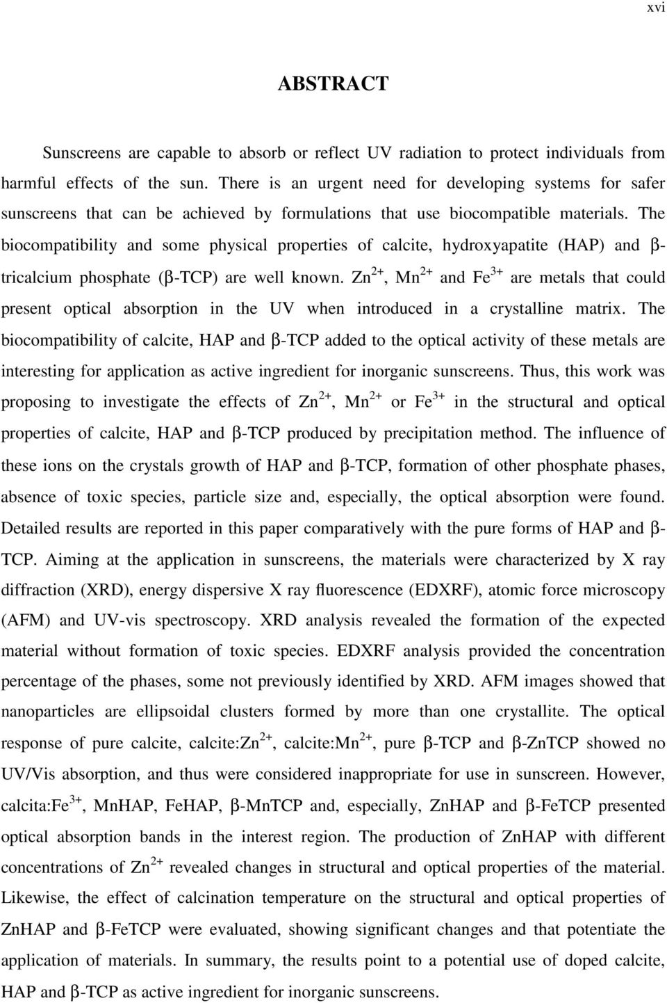 The biocompatibility and some physical properties of calcite, hydroxyapatite (HAP) and β- tricalcium phosphate (β-tcp) are well known.