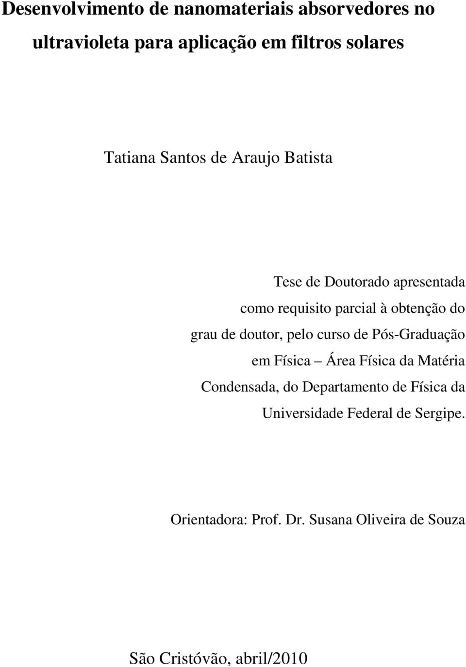 doutor, pelo curso de Pós-Graduação em Física Área Física da Matéria Condensada, do Departamento de