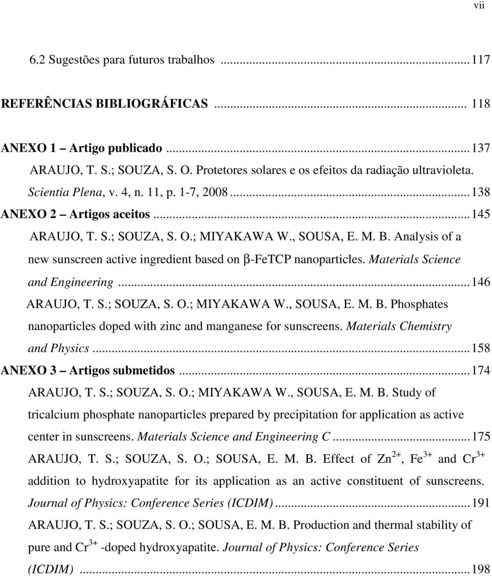 Analysis of a new sunscreen active ingredient based on β-fetcp nanoparticles. Materials Science and Engineering... 146 ARAUJO, T. S.; SOUZA, S. O.; MIYAKAWA W., SOUSA, E. M. B.