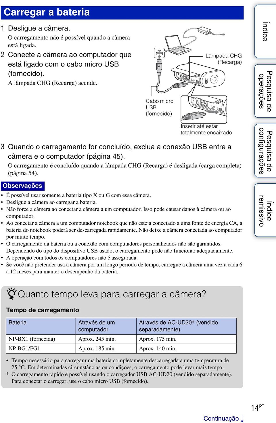 Cabo micro USB (fornecido) Lâmpada CHG (Recarga) Inserir até estar totalmente encaixado 3 Quando o carregamento for concluído, exclua a conexão USB entre a câmera e o computador (página 45).