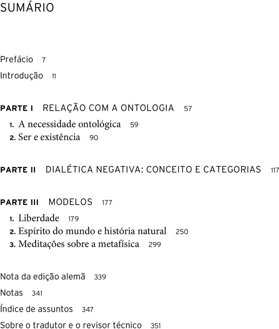 Ser e existência 90 PARTE II DIALÉTICA NEGATIVA: CONCEITO E CATEGORIAS 117 PARTE III MODELOS 177 1.