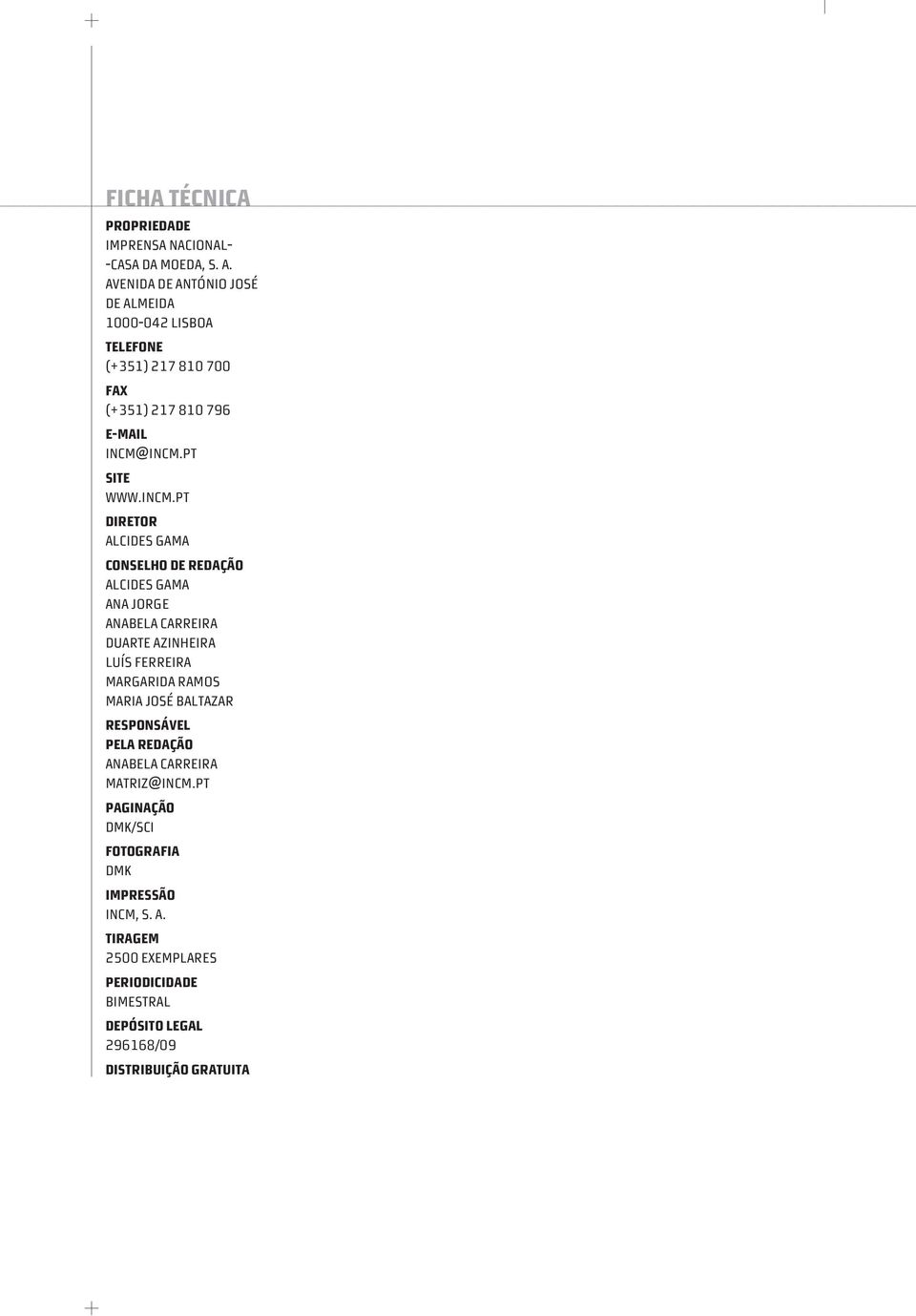 INCM.PT SITE WWW.INCM.PT DIRETOR ALCIDES GAMA CONSELHO DE REDAÇÃO ALCIDES GAMA ANA JORGE ANABELA CARREIRA DUARTE AZINHEIRA luís ferreira