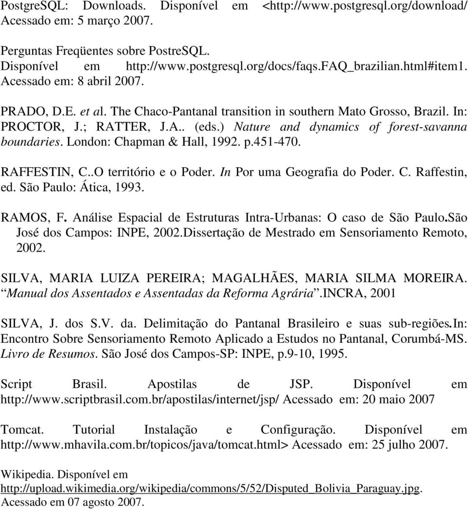 ) Nature and dynamics of forest-savanna boundaries. London: Chapman & Hall, 1992. p.451-470. RAFFESTIN, C..O território e o Poder. In Por uma Geografia do Poder. C. Raffestin, ed.