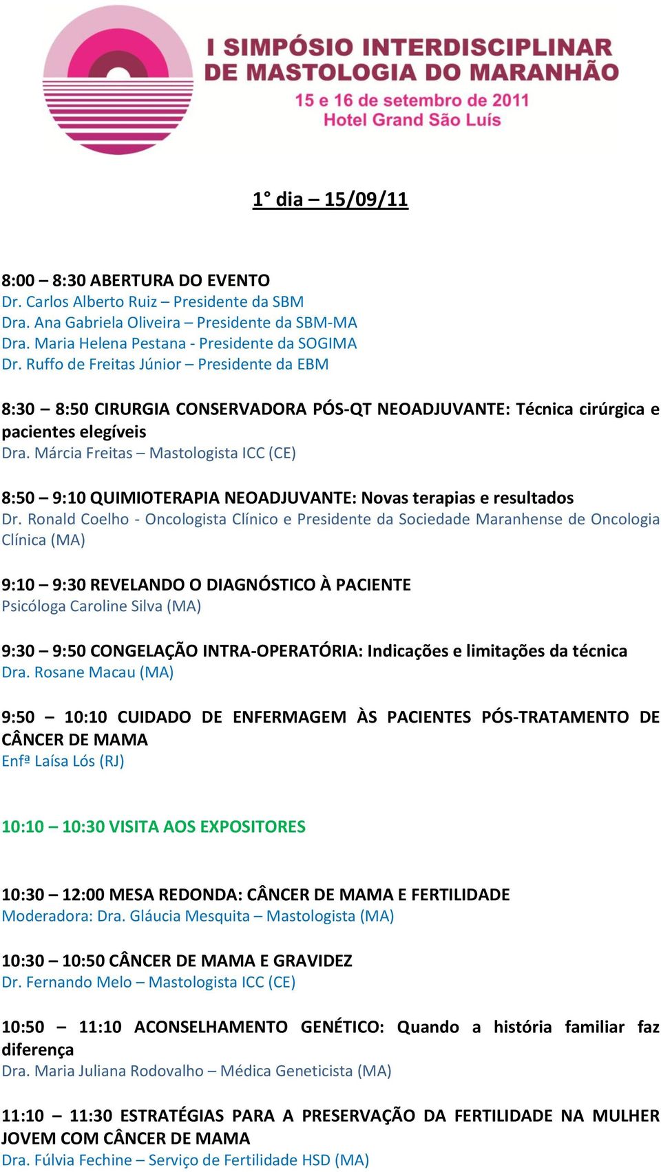 Márcia Freitas Mastologista ICC (CE) 8:50 9:10 QUIMIOTERAPIA NEOADJUVANTE: Novas terapias e resultados Dr.