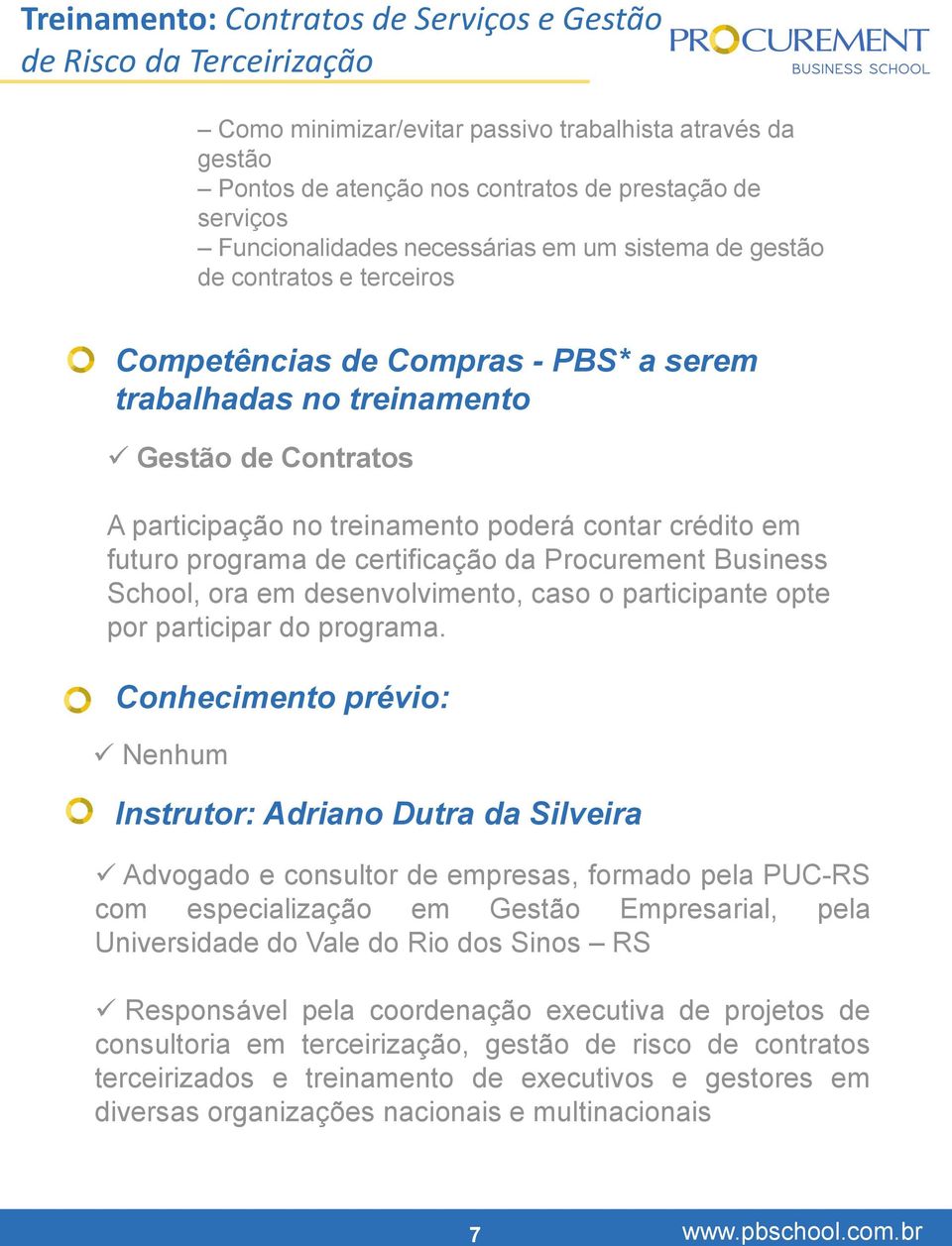 contar crédito em futuro programa de certificação da Procurement Business School, ora em desenvolvimento, caso o participante opte por participar do programa.