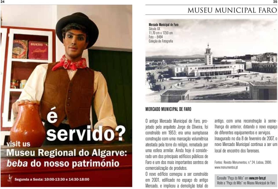 Ainda hoje é considerado um dos principais edifícios públicos de Faro e um dos mais importantes centros de comercialização de produtos.