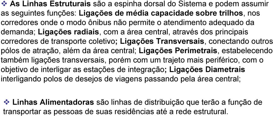 da área central; Ligações Perimetrais, estabelecendo também ligações transversais, porém com um trajeto mais periférico, com o objetivo de interligar as estações de integração; Ligações