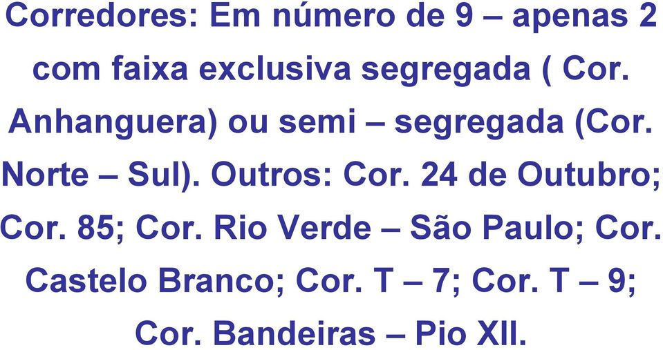 Norte Sul). Outros: Cor. 24 de Outubro; Cor. 85; Cor.