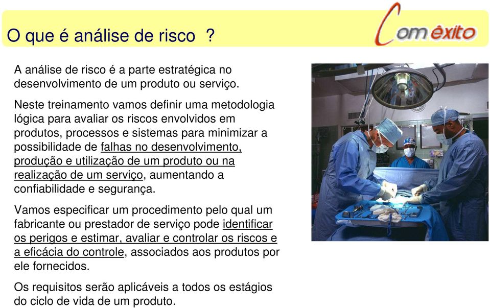 desenvolvimento, produção e utilização de um produto ou na realização de um serviço, aumentando a confiabilidade e segurança.