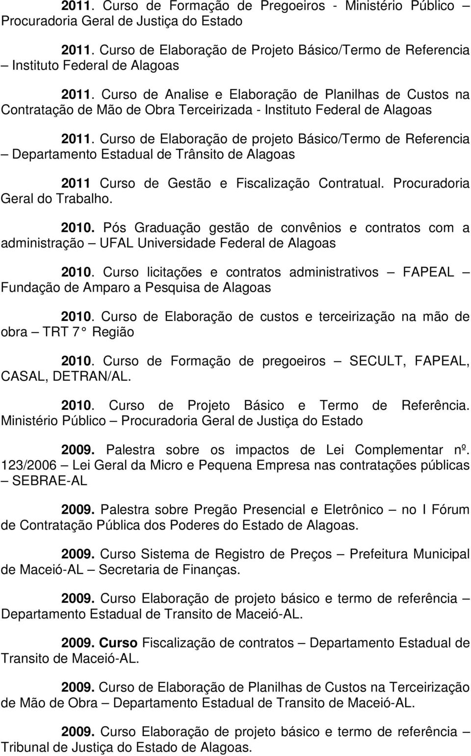 Curso de Elaboração de projeto Básico/Termo de Referencia Departamento Estadual de Trânsito de Alagoas 2011 Curso de Gestão e Fiscalização Contratual. Procuradoria Geral do Trabalho. 2010.