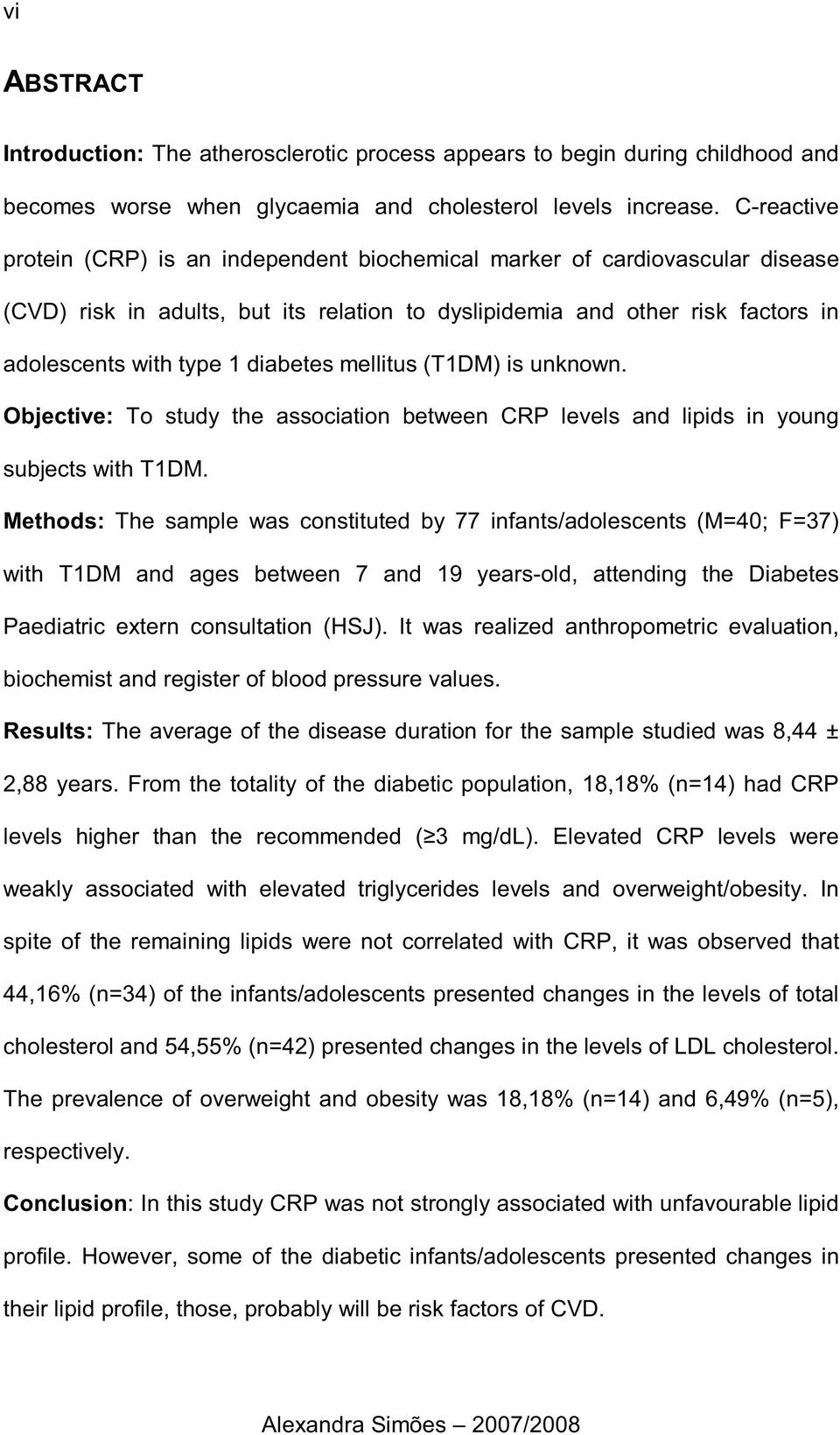 diabetes mellitus (T1DM) is unknown. Objective: To study the association between CRP levels and lipids in young subjects with T1DM.