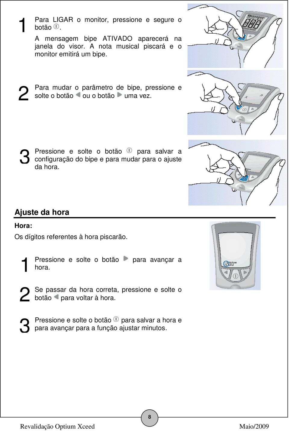 3 Pressione e solte o botão para salvar a configuração do bipe e para mudar para o ajuste da hora.