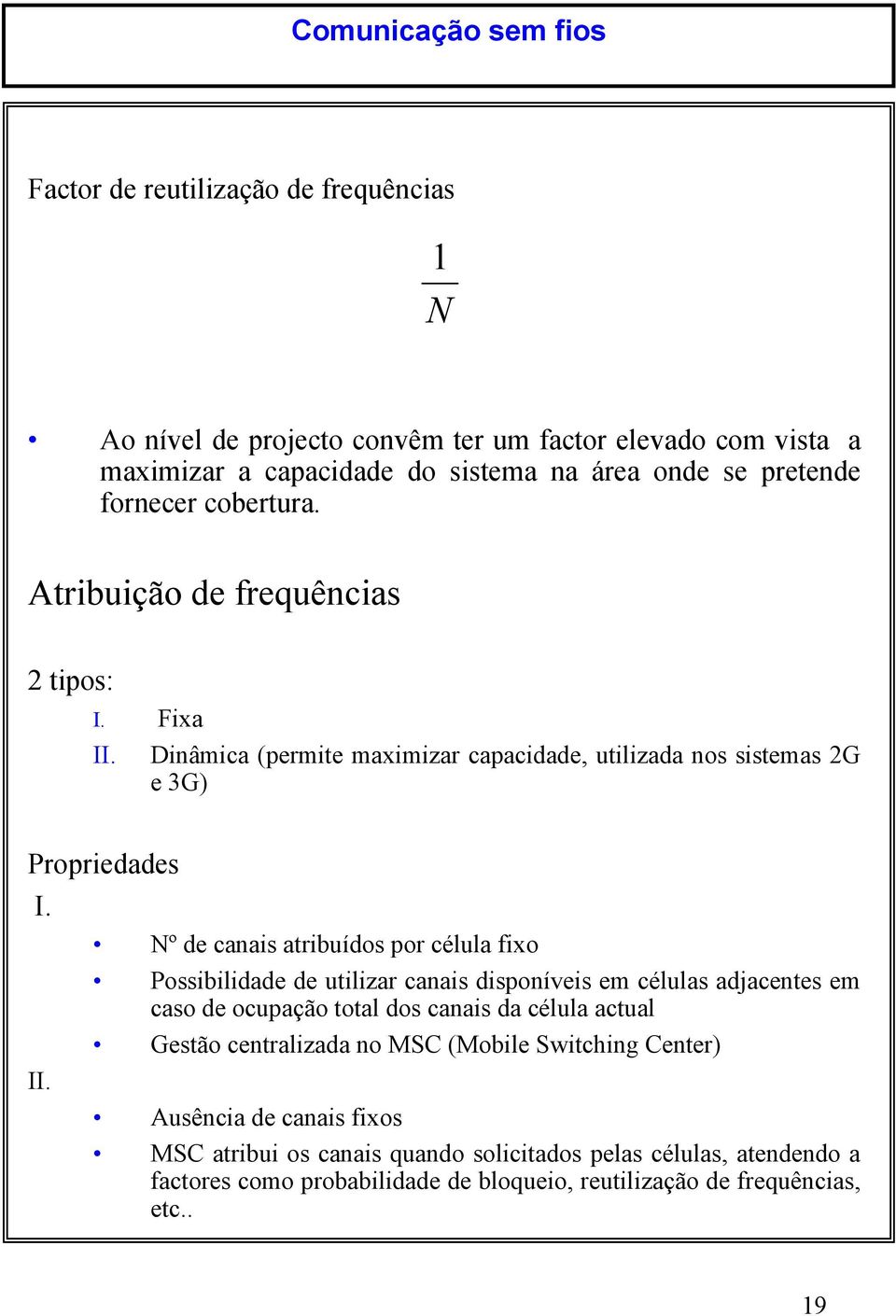 Dinâmica (permite maximizar capaciae, utilizaa nos sistemas G e 3G) Proprieaes I. II.