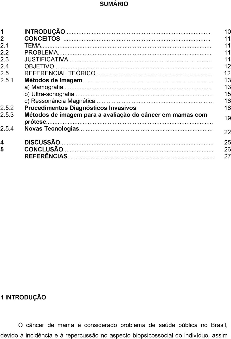 .. 2.5.4 Novas Tecnologias... 4 DISCUSSÃO... 25 5 CONCLUSÃO... 26 REFERÊNCIAS.