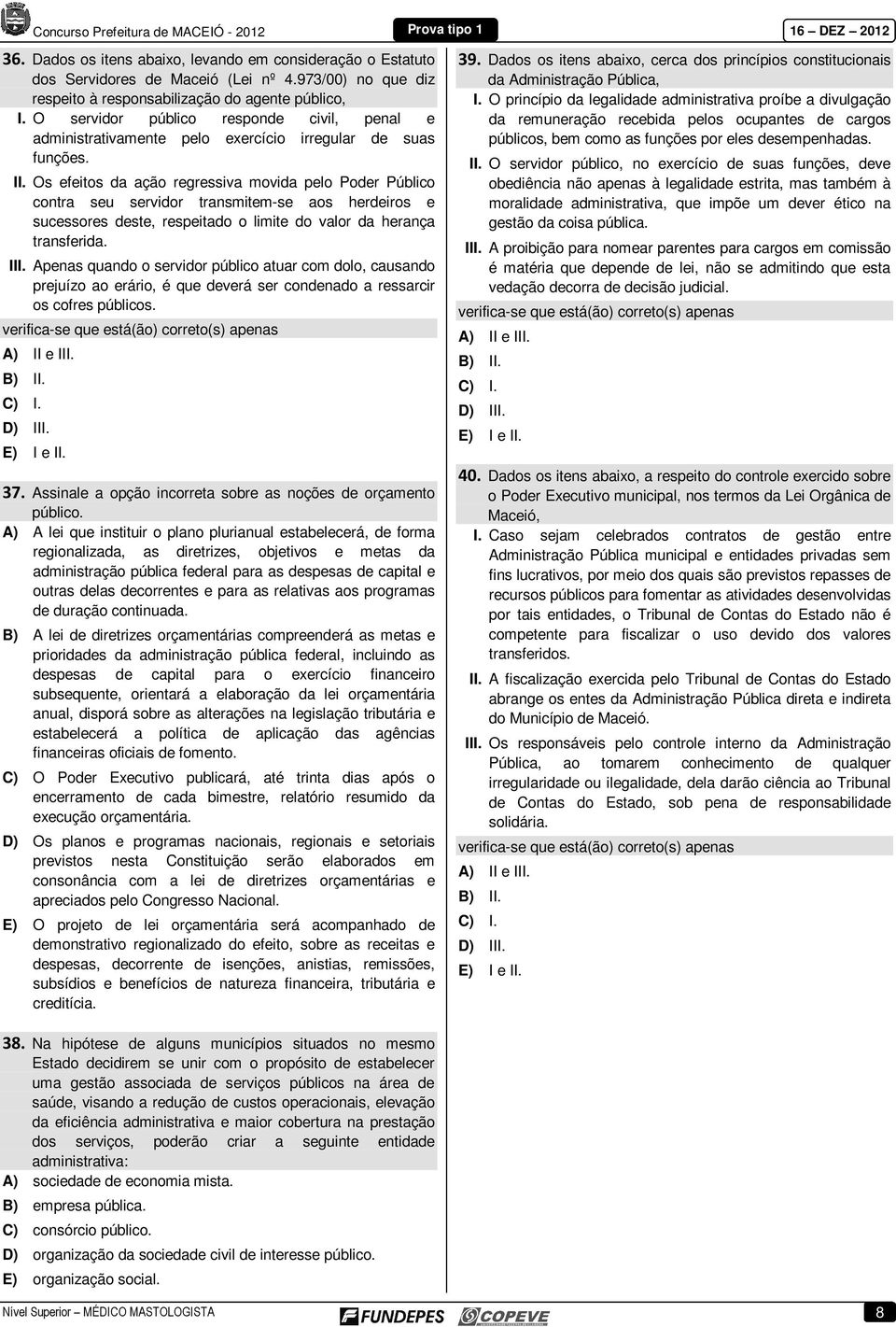 Os efeitos da ação regressiva movida pelo Poder Público contra seu servidor transmitem-se aos herdeiros e sucessores deste, respeitado o limite do valor da herança transferida. III.