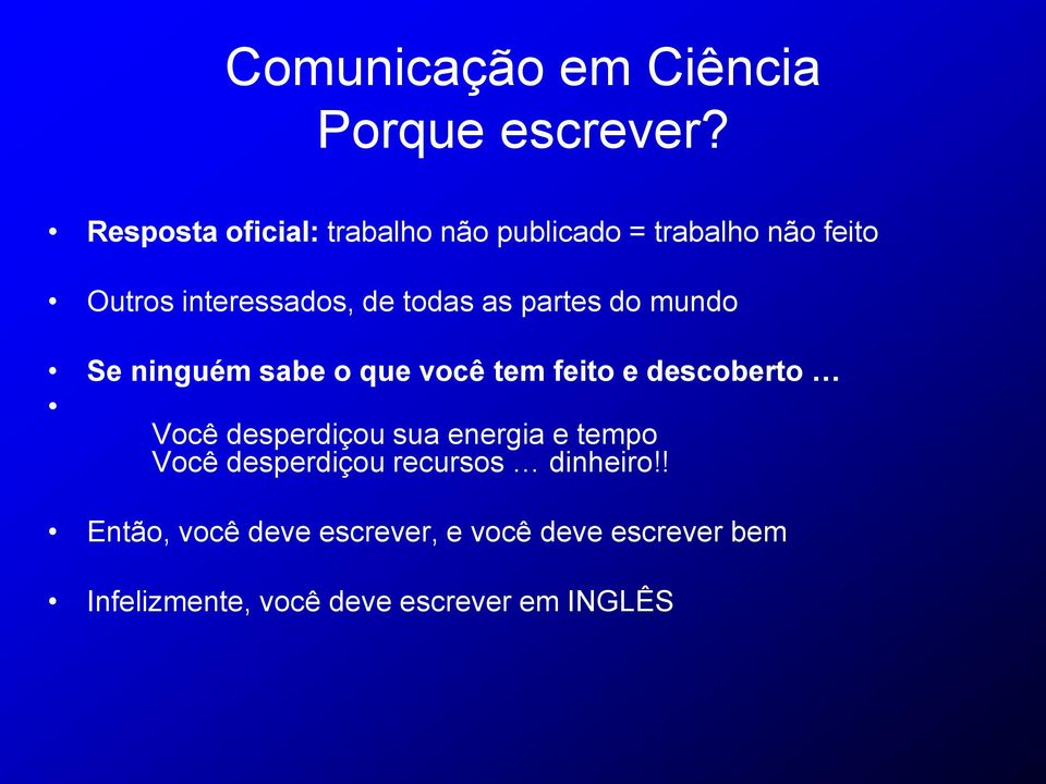 as partes do mundo Se ninguém sabe o que você tem feito e descoberto Você desperdiçou sua