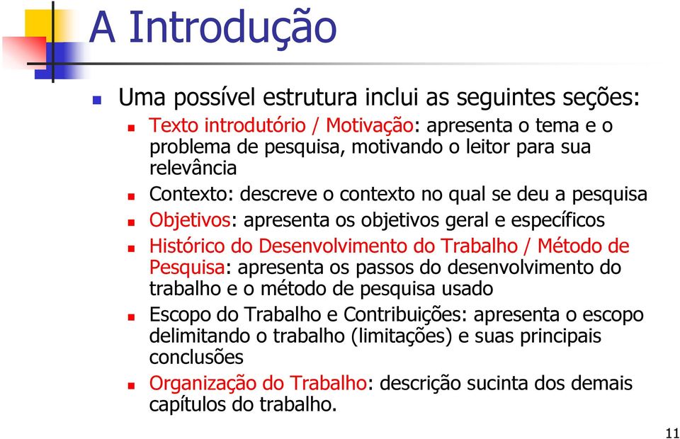 Desenvolvimento do Trabalho / Método de Pesquisa: apresenta os passos do desenvolvimento do trabalho e o método de pesquisa usado Escopo do Trabalho e