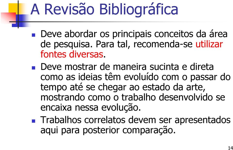 Deve mostrar de maneira sucinta e direta como as ideias têm evoluído com o passar do tempo até se