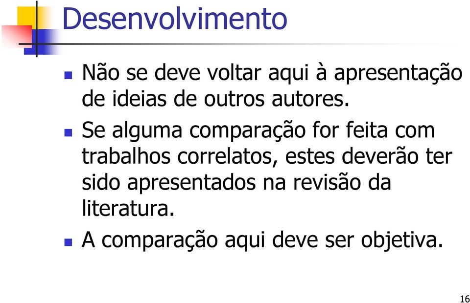 Se alguma comparação for feita com trabalhos correlatos,